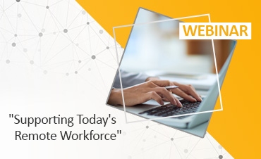 Supporting Today's Remote Workforce WEBINAR